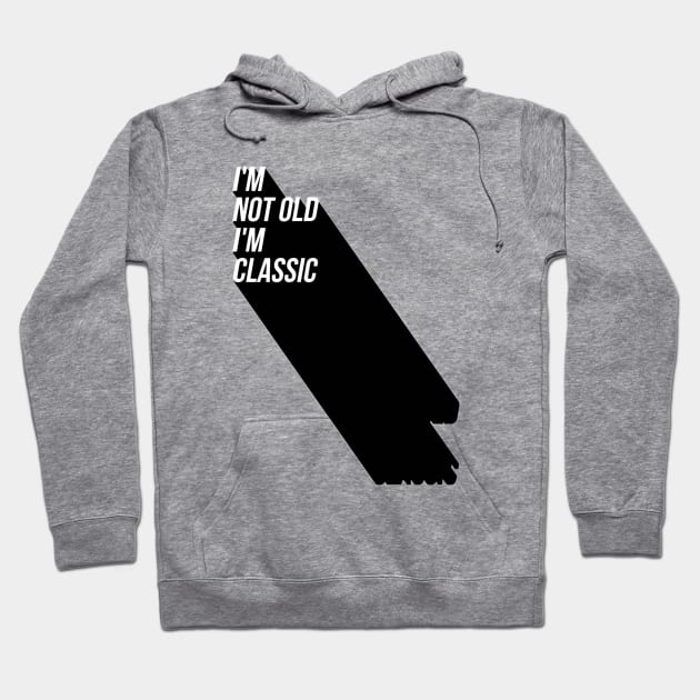 i'm not old i'm classic 8 Hoodie by naughtyoldboy